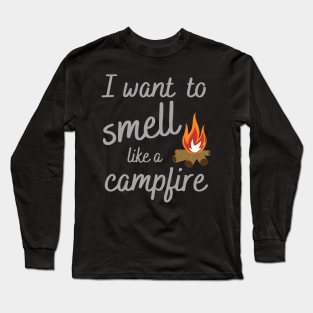 I Want to Smell Like a Campfire Camping Long Sleeve T-Shirt